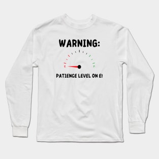 WARNING : PATIENCE LEVEL ON E! (BLACK TEXT) Men's / Women's Long Sleeve T-Shirt